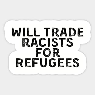 Will Trade Racists for Refugees Sticker